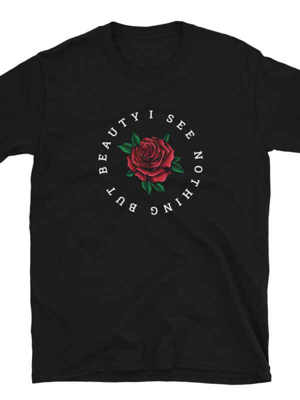 I See Nothing But Beauty - Unisex T-Shirt - Image 2
