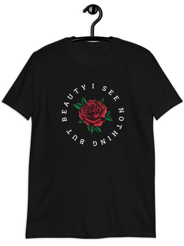 I See Nothing But Beauty - Unisex T-Shirt - Image 3