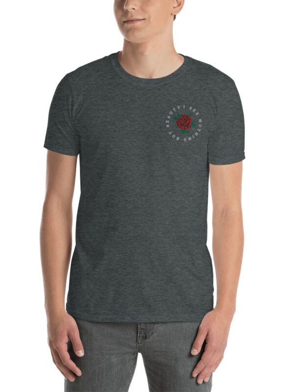I See Nothing But Beauty - Unisex T-Shirt - Image 6