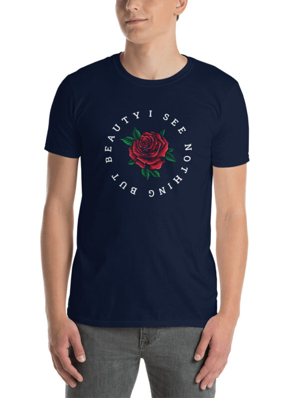 I See Nothing But Beauty - Unisex T-Shirt - Image 4